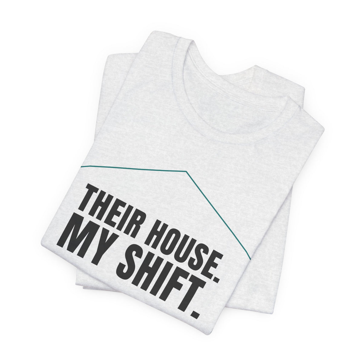 Their House. My Shift. — Home Health Aide Tee (Light Garments)