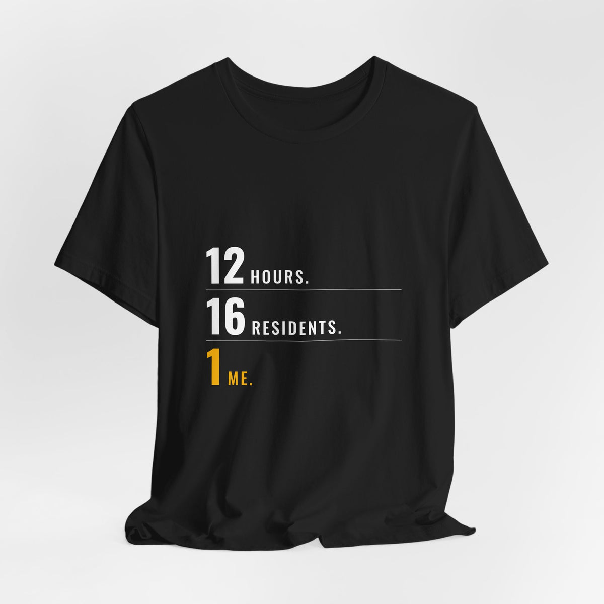 12 Hours. 16 Residents. 1 Me. — CNA Tee (Dark Garments)