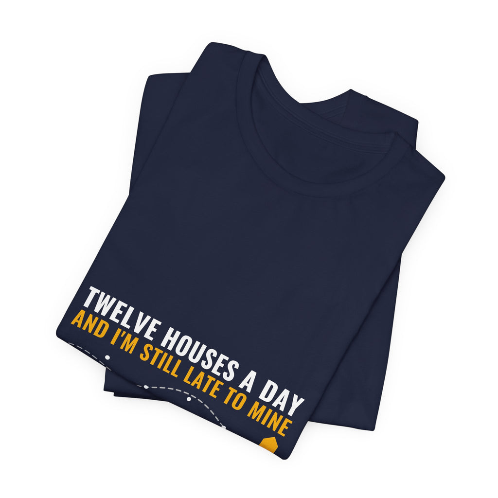Twelve Houses A Day And I'm Still Late To Mine — Home Health Aide Tee (Dark Garments)