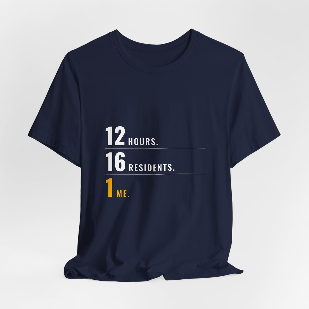 12 Hours. 16 Residents. 1 Me. — CNA Tee (Dark Garments)