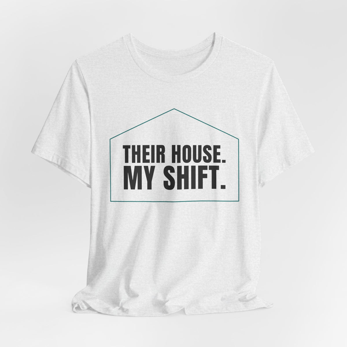 Their House. My Shift. — Home Health Aide Tee (Light Garments)