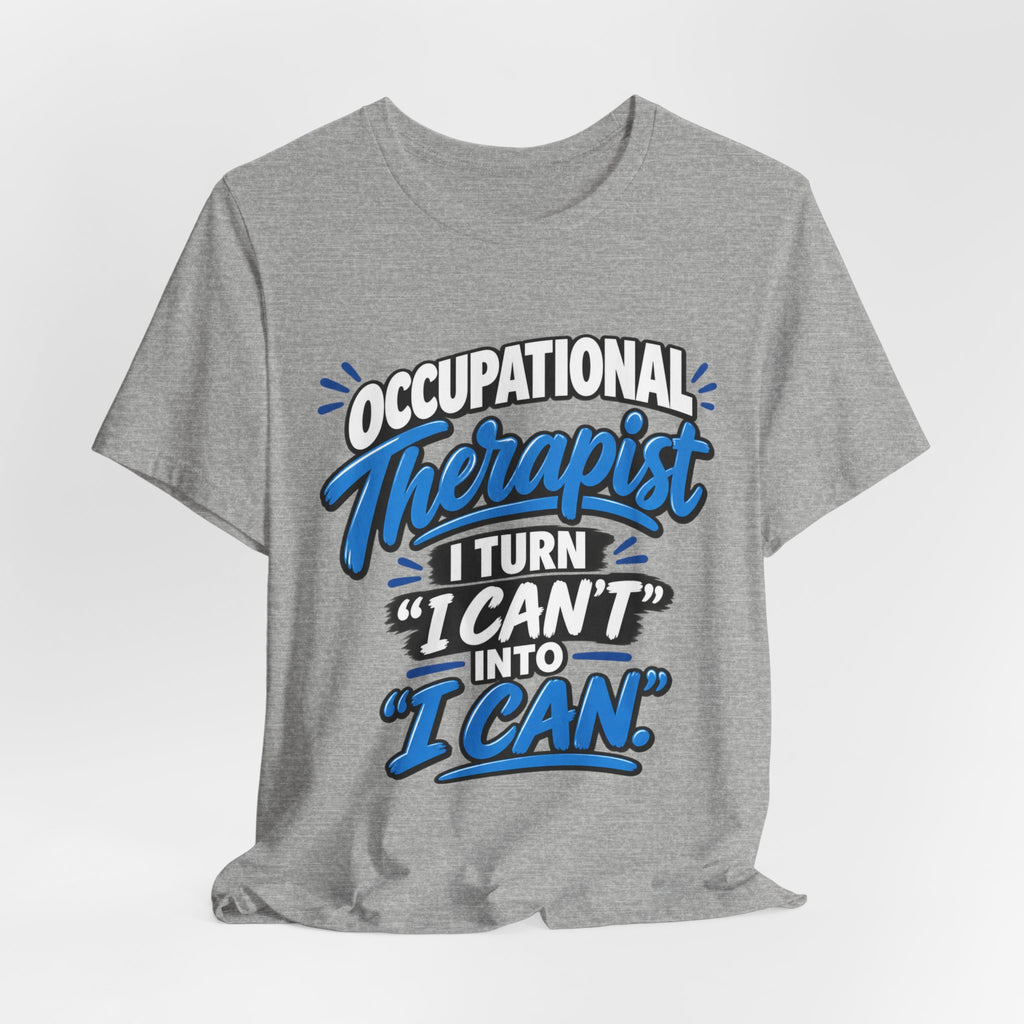 I Turn 'I Can't' Into 'I Can' — Occupational Therapist Tee