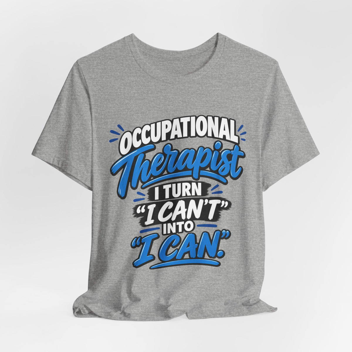 I Turn 'I Can't' Into 'I Can' — Occupational Therapist Tee