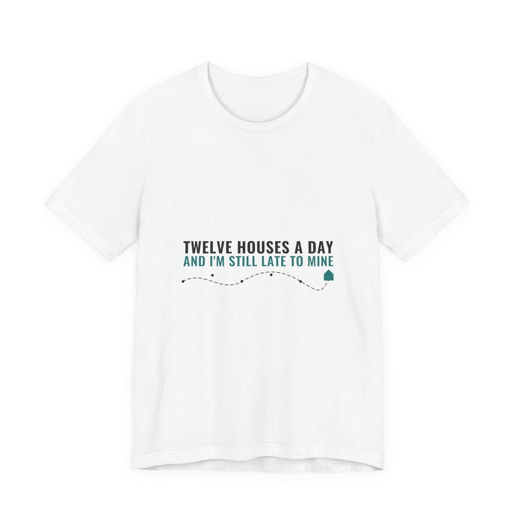 Twelve Houses A Day And I'm Still Late To Mine — Home Health Aide Tee (Light Garments)