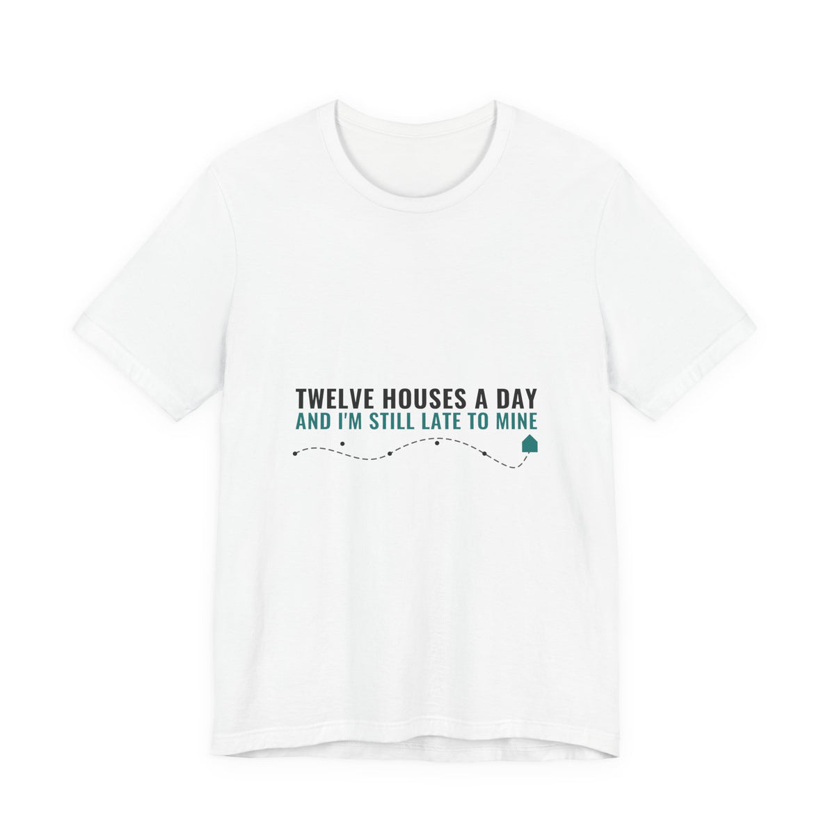 Twelve Houses A Day And I'm Still Late To Mine — Home Health Aide Tee (Light Garments)