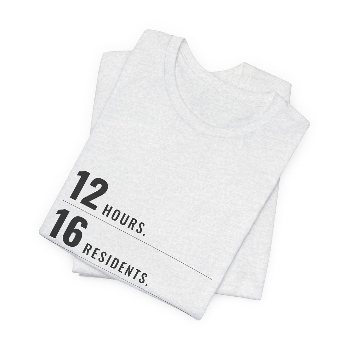 12 Hours. 16 Residents. 1 Me. — CNA Tee (Light Garments)