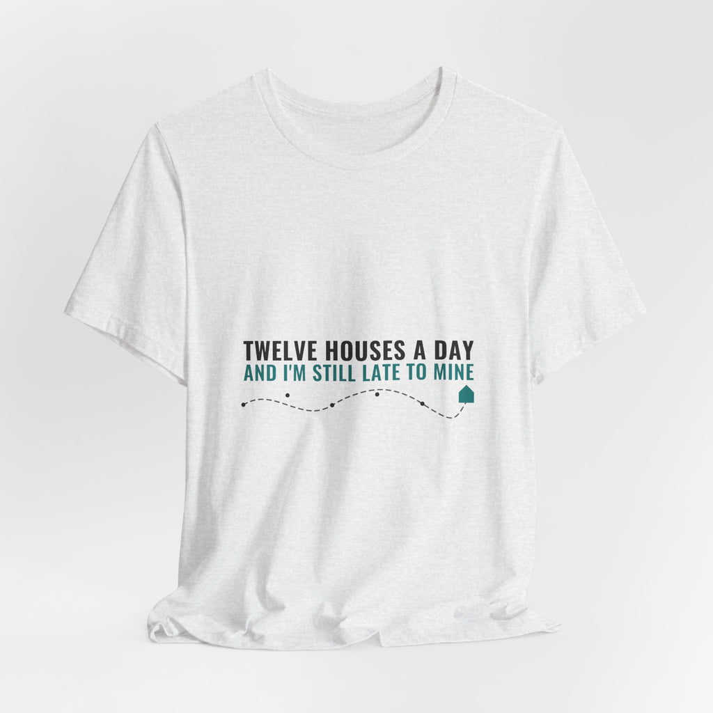 Twelve Houses A Day And I'm Still Late To Mine — Home Health Aide Tee (Light Garments)