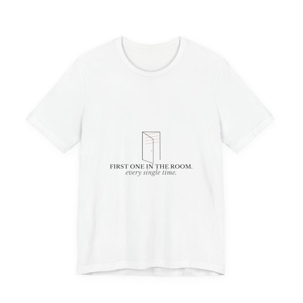 First One In The Room. Every Single Time. — CNA Gift Tee (Light Garments)