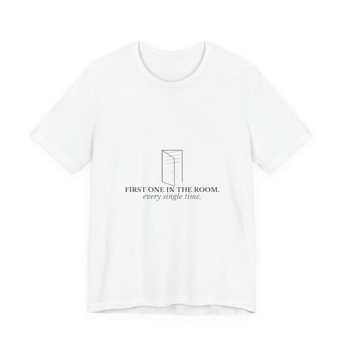 First One In The Room. Every Single Time. — CNA Gift Tee (Light Garments)