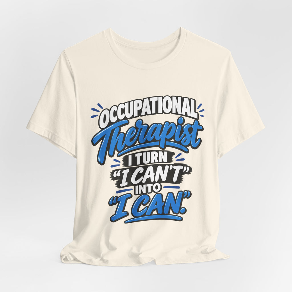 I Turn 'I Can't' Into 'I Can' — Occupational Therapist Tee