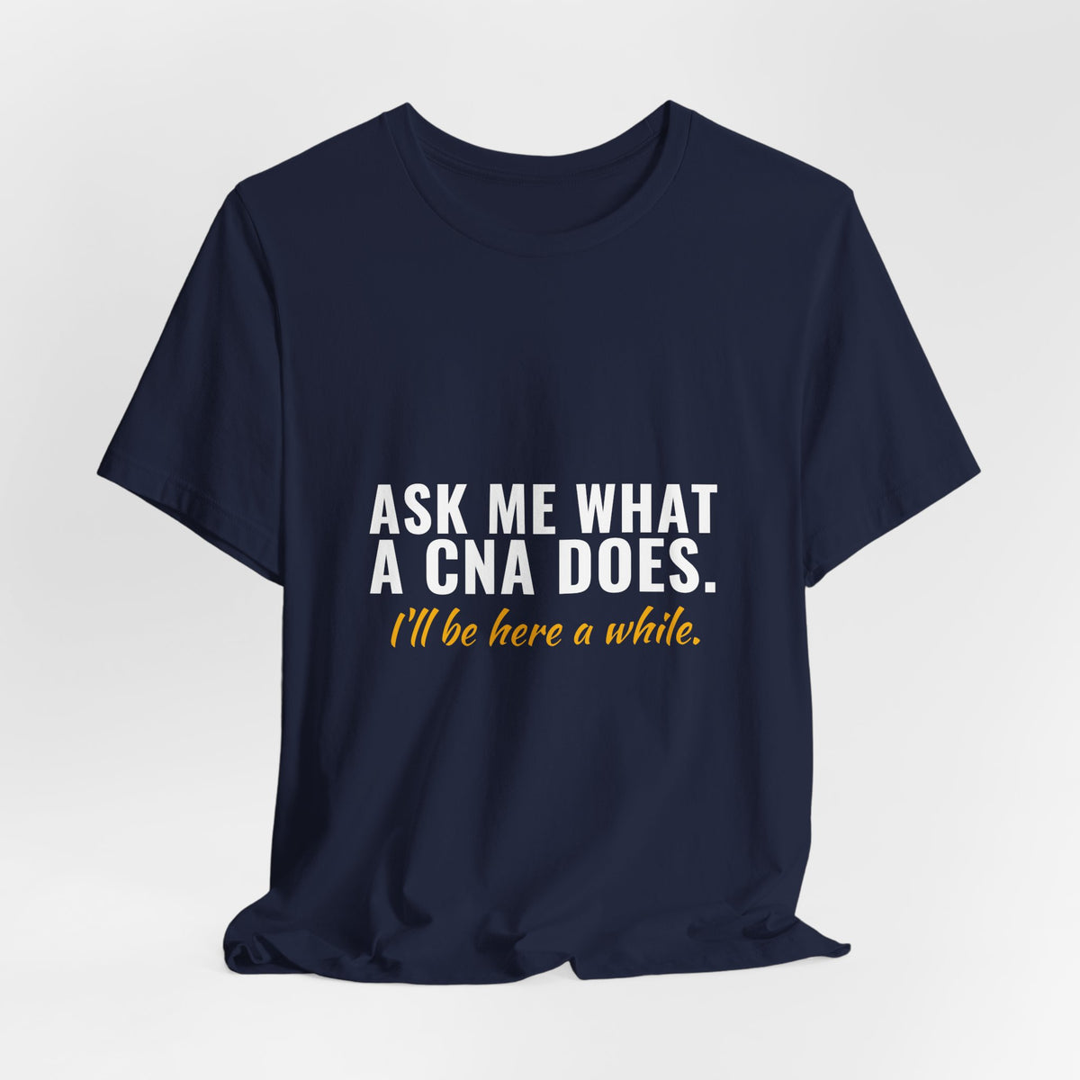 Ask Me What A CNA Does. I'll Be Here A While. — CNA Tee (Dark Garments)