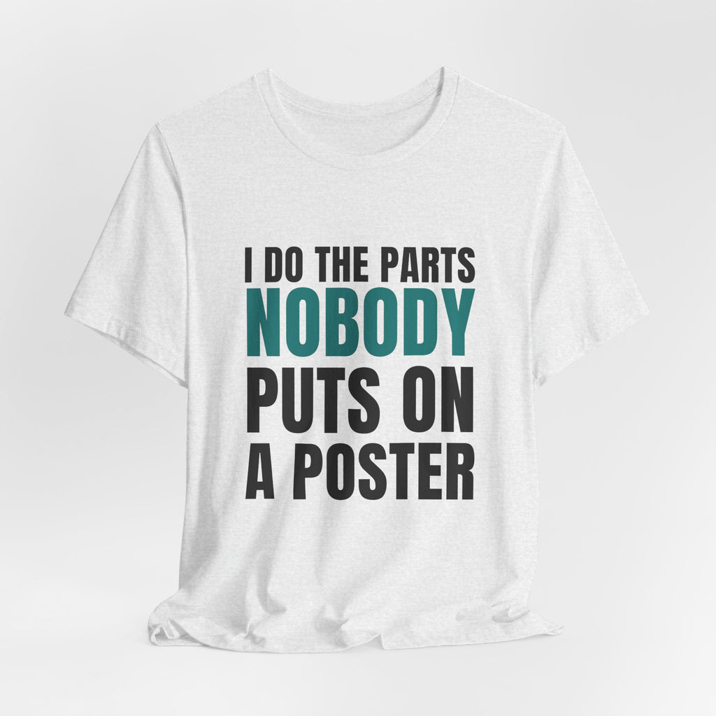 I Do The Parts Nobody Puts On A Poster — CNA Tee (Light Garments)