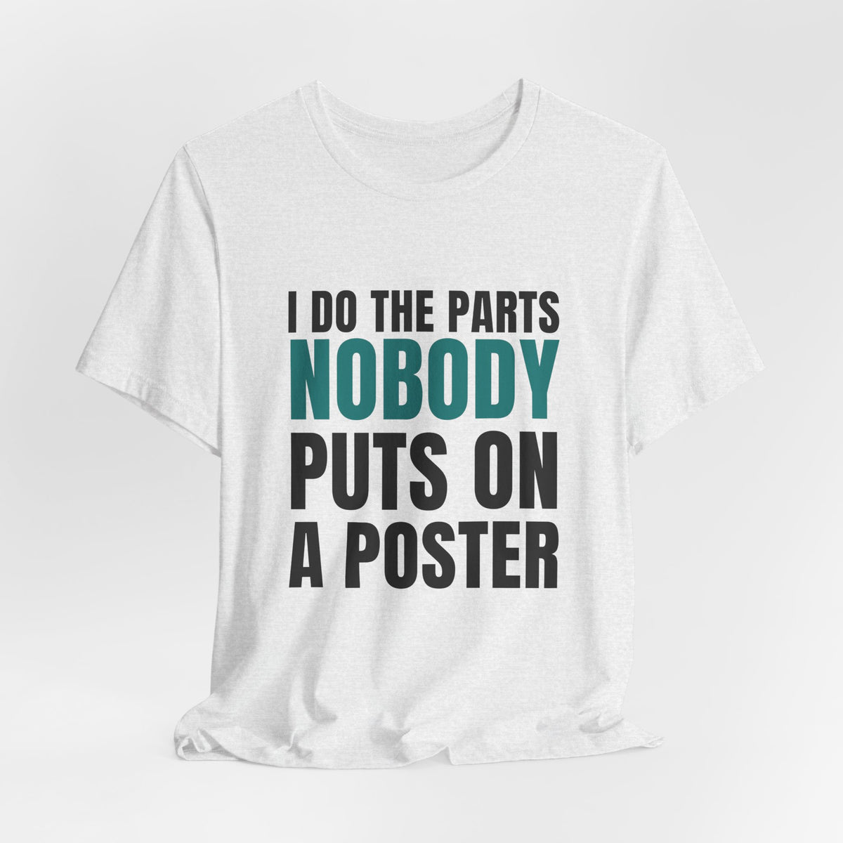 I Do The Parts Nobody Puts On A Poster — CNA Tee (Light Garments)