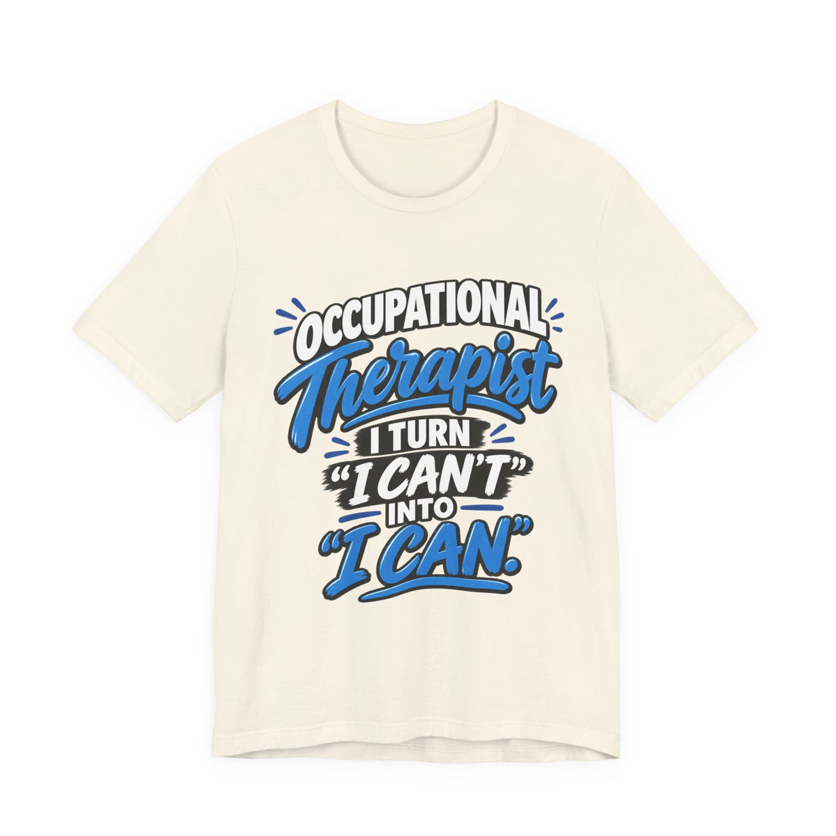 I Turn 'I Can't' Into 'I Can' — Occupational Therapist Tee