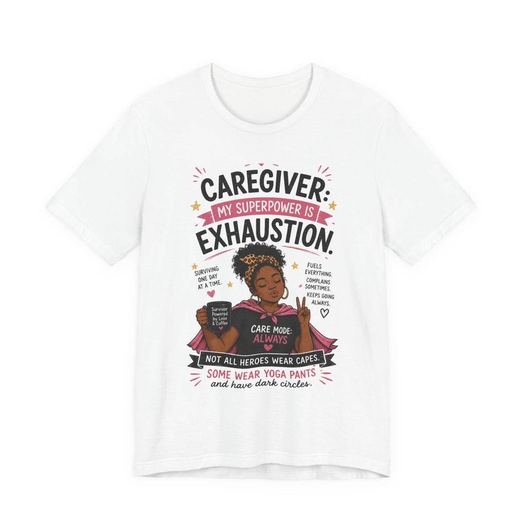 My Superpower Is Exhaustion: Not All Heroes Wear Capes — Caregiver Tee