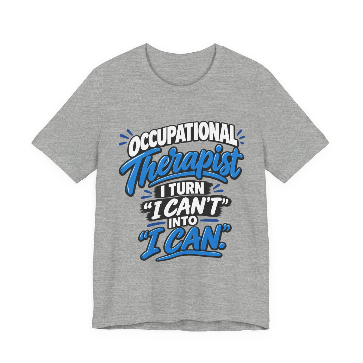 I Turn 'I Can't' Into 'I Can' — Occupational Therapist Tee