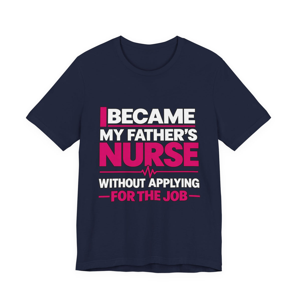 I Became My Father's Nurse Without Applying For The Job — Caregiver Tee (Dark Garments)