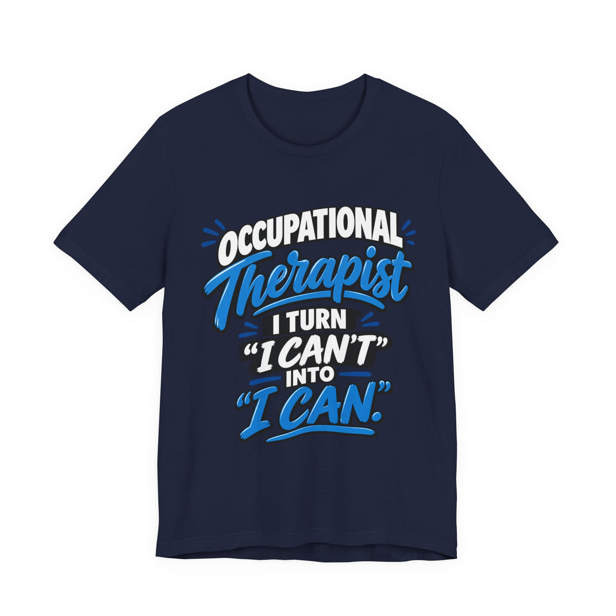 I Turn 'I Can't' Into 'I Can' — Occupational Therapist Tee